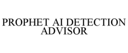PROPHET AI DETECTION ADVISOR trademark