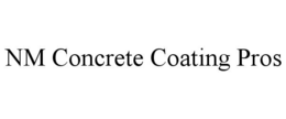 NM CONCRETE COATING PROS trademark