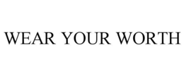 WEAR YOUR WORTH trademark