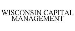 WISCONSIN CAPITAL MANAGEMENT trademark