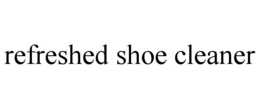 REFRESHED SHOE CLEANER trademark