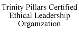 TRINITY PILLARS CERTIFIED ETHICAL LEADERSHIP ORGANIZATION trademark