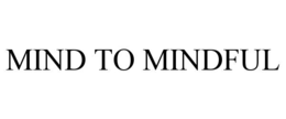 MIND TO MINDFUL trademark