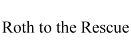 ROTH TO THE RESCUE trademark