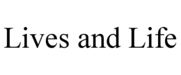 LIVES AND LIFE trademark