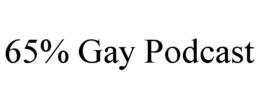 65% GAY PODCAST trademark