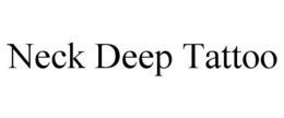NECK DEEP TATTOO trademark