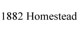 1882 HOMESTEAD trademark