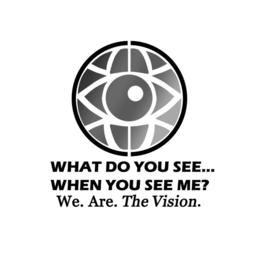 WHAT DO YOU SEE... WHEN YOU SEE ME? WE. ARE. THE VISION. trademark