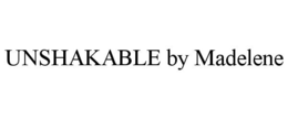UNSHAKABLE BY MADELENE trademark