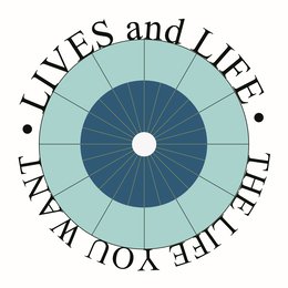 · LIVES AND LIFE · THE LIFE YOU WANT trademark