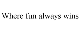 WHERE FUN ALWAYS WINS trademark