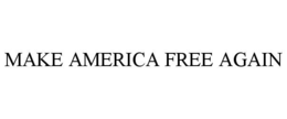 MAKE AMERICA FREE AGAIN trademark
