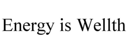 ENERGY IS WELLTH trademark