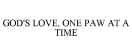 GOD'S LOVE, ONE PAW AT A TIME trademark