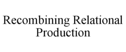 RECOMBINING RELATIONAL PRODUCTION trademark