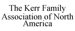 THE KERR FAMILY ASSOCIATION OF NORTH AMERICA trademark