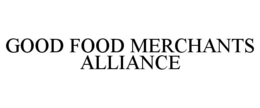GOOD FOOD MERCHANTS ALLIANCE trademark