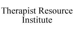 THERAPIST RESOURCE INSTITUTE trademark