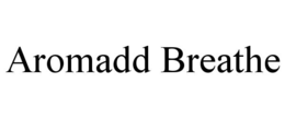 AROMADD BREATHE trademark
