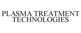PLASMA TREATMENT TECHNOLOGIES trademark