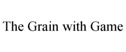 THE GRAIN WITH GAME trademark