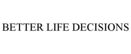 BETTER LIFE DECISIONS trademark