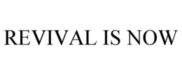 REVIVAL IS NOW trademark