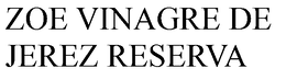 ZOE VINAGRE DE JEREZ RESERVA trademark