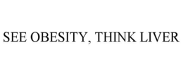 SEE OBESITY, THINK LIVER trademark