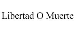 LIBERTAD O MUERTE trademark