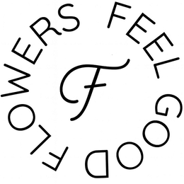 F FEEL GOOD FLOWERS trademark