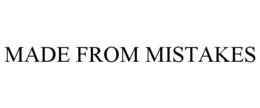 MADE FROM MISTAKES trademark
