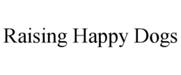 RAISING HAPPY DOGS trademark