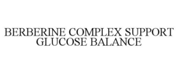 BERBERINE COMPLEX SUPPORT GLUCOSE BALANCE trademark