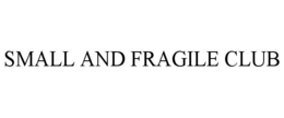 SMALL AND FRAGILE CLUB trademark