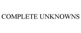 COMPLETE UNKNOWNS trademark