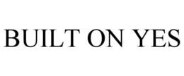 BUILT ON YES trademark