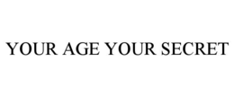 YOUR AGE YOUR SECRET trademark