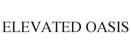 ELEVATED OASIS trademark