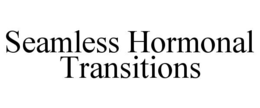 SEAMLESS HORMONAL TRANSITIONS trademark