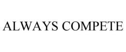 ALWAYS COMPETE trademark