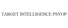 TARGET INTELLIGENCE PSYOP trademark