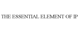 THE ESSENTIAL ELEMENT OF IP trademark