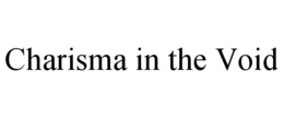 CHARISMA IN THE VOID trademark