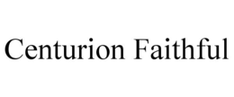 CENTURION FAITHFUL trademark