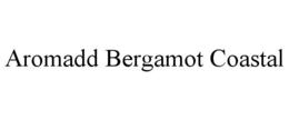AROMADD BERGAMOT COASTAL trademark