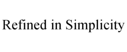 REFINED IN SIMPLICITY trademark
