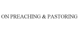 ON PREACHING & PASTORING trademark
