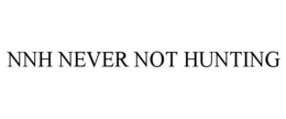 NNH NEVER NOT HUNTING trademark